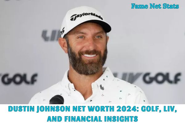 Dustin Johnson Net Worth 2024_ Golf, LIV, and Financial Insights