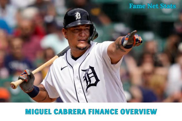 Miguel Cabrera Finance Overview