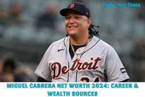 Miguel Cabrera Net Worth 2024_ Career & Wealth Sources