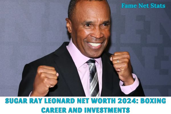 Sugar Ray Leonard Net Worth 2024_ Boxing Career and Investments