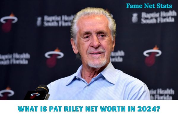 What is Pat Riley Net Worth in 2024